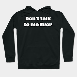 Don't talk to me ever Hoodie